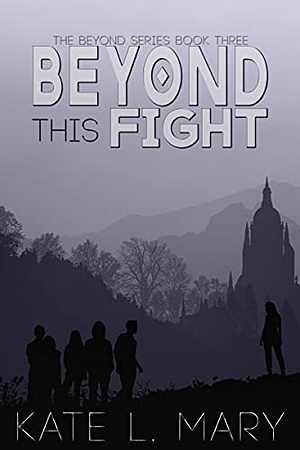 Beyond This Fight by Kate L. Mary