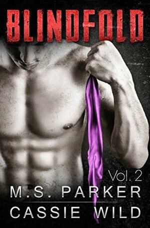 Blindfold Vol. 2 by Cassie Wild, M.S. Parker