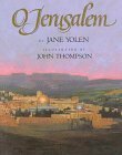 O Jerusalem: Voices of a Sacred City by Jane Yolen, John Thompson
