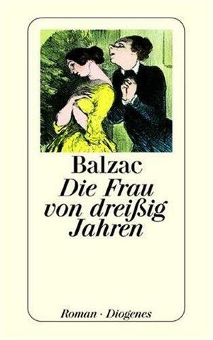 Die Frau von dreißig Jahren by Honoré de Balzac