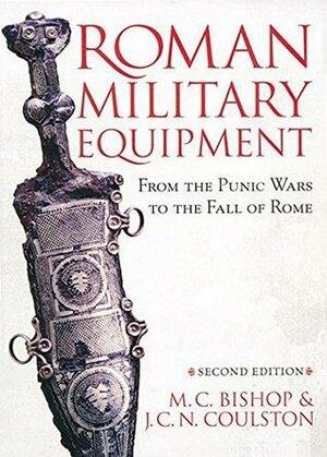 Roman Military Equipment from the Punic Wars to the Fall of Rome by M.C. Bishop, Jon Coulston