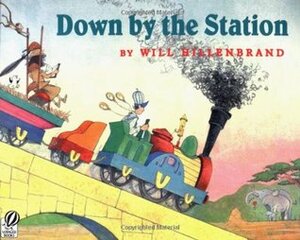 Down by the Station by Will Hillenbrand, Krista Marino
