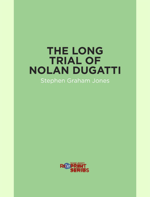 The Long Trial of Nolan Dugatti by Stephen Graham Jones