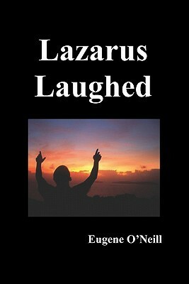 Lazarus Laughed by Eugene O'Neill