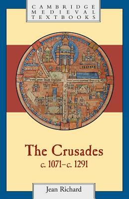 The Crusades, C.1071-C.1291 by Jean Richard