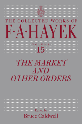 The Market and Other Orders, Volume 15 by F.A. Hayek