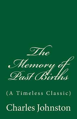 The Memory of Past Births: (A Timeless Classic) by Charles Johnston