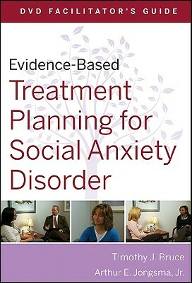 Evidence-Based Treatment Planning for Social Anxiety Disorder, DVD Facilitator's Guide by Timothy J. Bruce, Arthur E. Jongsma Jr.