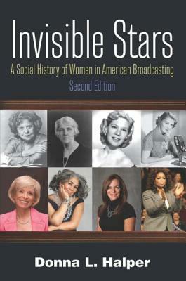 Invisible Stars: A Social History of Women in American Broadcasting by Donna Halper