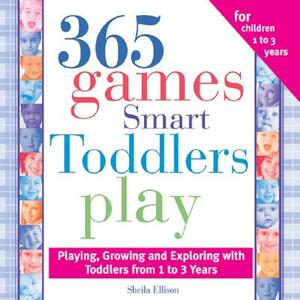 365 Games Smart Toddlers Play: Creative Time to Imagine, Grow and Learn by Sheila Ellison