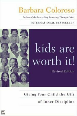 kids are worth it! Revised Edition: Giving Your Child the Gift of Inner Discipline by Barbara Coloroso