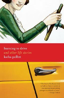 Learning to Drive: And Other Life Stories by Katha Pollitt