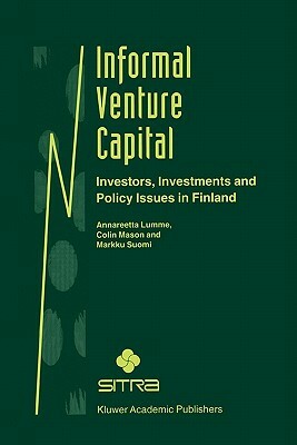 Informal Venture Capital: Investors, Investments and Policy Issues in Finland by Markku Suomi, Colin Mason, Annareetta Lumme