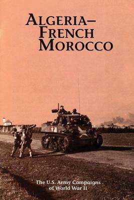 Algeria-French Morocco: The U.S. Army Campaigns of World War II by Charles R. Anderson