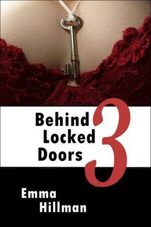 Behind Locked Doors Book 3 by Emma Hillman