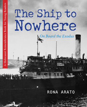The Ship to Nowhere: On Board the Exodus by Rona Arato