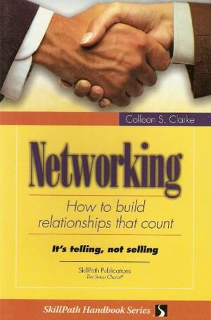 Networking: How to Build Relationships That Count by B5459, Colleen Clarke