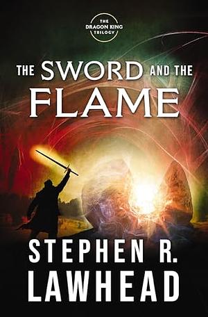 The Sword and the Flame by Stephen R. Lawhead