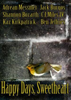 Happy Days, Sweetheart by C.J. Miles IV, Ben Jeffries, Adrean Messmer, Kaz Kirkpatrick, Jack Burgos, Shannon Iwanski