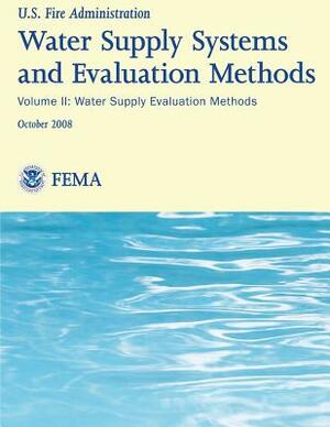 Water Supply Systems And Evaluation Methods- Volume II: Volume II: Water Supply Evaluation Methods by Harry E. Hickey, U. S. Fire Administration, Society Of Fire Protection Engineers