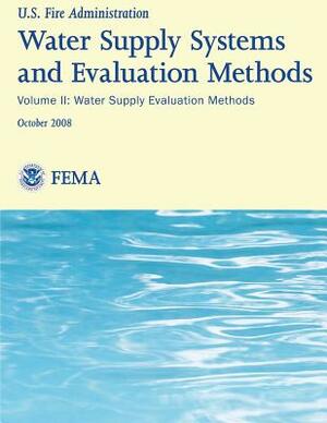 Water Supply Systems And Evaluation Methods- Volume II: Volume II: Water Supply Evaluation Methods by Harry E. Hickey, Society Of Fire Protection Engineers, U. S. Fire Administration