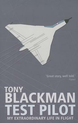 Tony Blackman Test Pilot: My Extraordinary Life in Flight by Tony Blackman