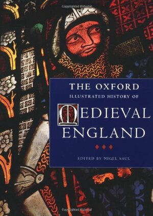 The Oxford Illustrated History Of Medieval England by Nigel Saul