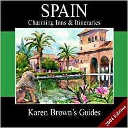 Karen Brown's Guide 2004 Spain: Charming Inns & Itineraries (Karen Brown's Country Inn Guides) by Karen Brown