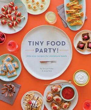 Tiny Food Party!: Bite-Size Recipes for Miniature Meals by Jenny Park, Teri Lyn Fisher