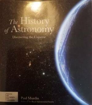 The History of Astronomy: Discovering The Universe by Paul Murdin