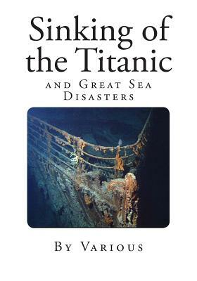 Sinking of the Titanic: and Great Sea Disasters by Various