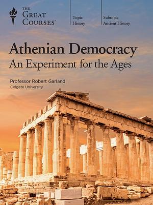 Athenian Democracy: An Experiment for the Ages by Robert Garland
