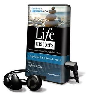Life Matters by Rebecca R. Merrill, A. Roger Merrill