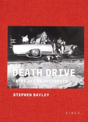 Death Drive: There are No Accidents by Stephen Bayley