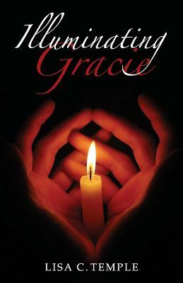 Illuminating Gracie by Lisa C. Temple