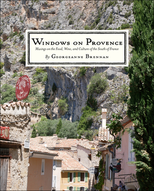 Windows on Provence: Musings on the Food, Wine, and Culture of the South of France by Georgeanne Brennan