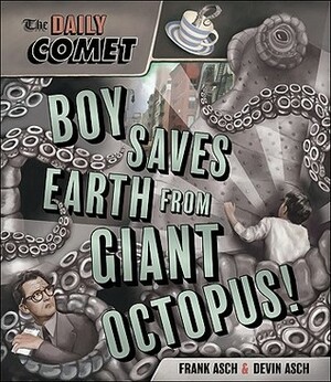 The Daily Comet: Boy Saves Earth from Giant Octopus! by Devin Asch, Frank Asch