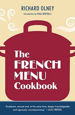 The French Menu Cookbook: The Food and Wine of France--Season by Delicious Season--In Beautifully Composed Menus for American Dining and Enterta by Richard Olney