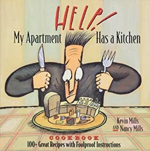 Help! My Apartment Has a Kitchen Cookbook: 100+ Great Recipes with Foolproof Instructions by Kevin Mills, Nancy Mills