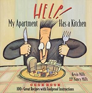 Help! My Apartment Has a Kitchen Cookbook: 100+ Great Recipes with Foolproof Instructions by Nancy Mills, Kevin Mills