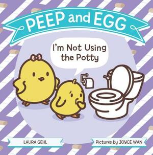 Peep and Egg: I'm Not Using the Potty by Laura Gehl