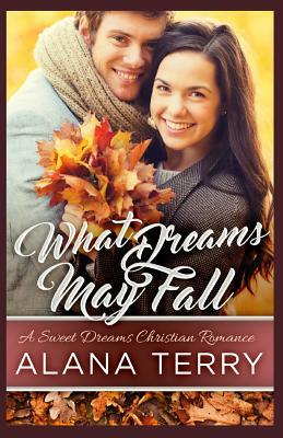What Dreams May Fall by Alana Terry