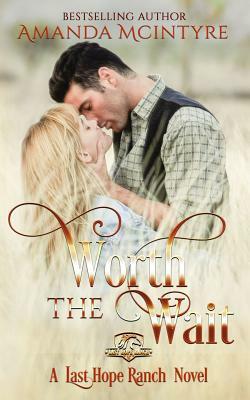 Worth the Wait: A Last Hope Ranch Novel; by Amanda McIntyre