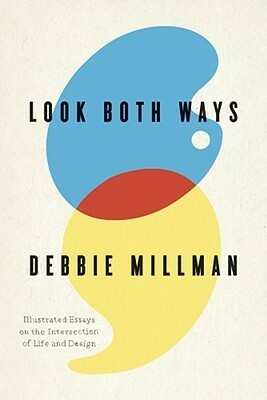 Look Both Ways: Illustrated Essays on the Intersection of Life and Design by Debbie Millman