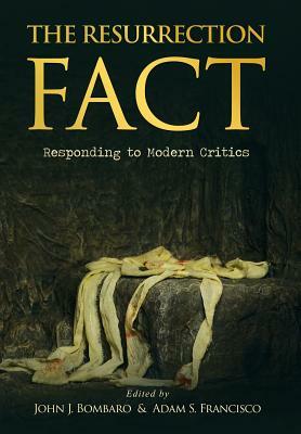 The Resurrection Fact: Responding to Modern Critics by 