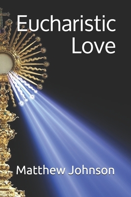 Eucharistic Love by Matthew Johnson