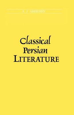 Classical Persian Literature by A. J. Arberry
