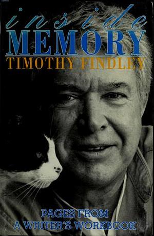 Inside Memory: Pages from a Writer's Workbook by Timothy Findley