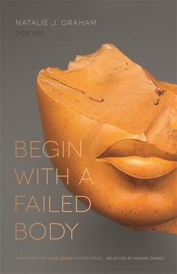 Begin with a Failed Body: Poems by Natalie J. Graham