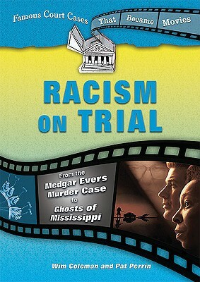 Racism on Trial: From the Medgar Evers Murder Case to Ghosts of Mississippi by Wim Coleman, Pat Perrin